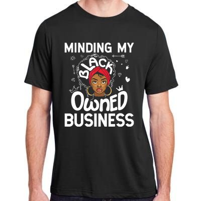 Minding My Black Owned Business Girl Women Gift Entrepreneur Adult ChromaSoft Performance T-Shirt