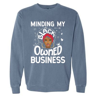 Minding My Black Owned Business Girl Women Gift Entrepreneur Garment-Dyed Sweatshirt