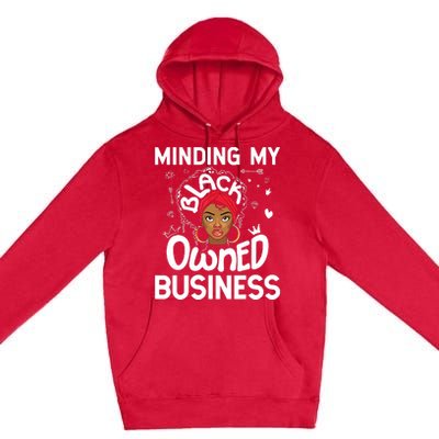 Minding My Black Owned Business Girl Women Gift Entrepreneur Premium Pullover Hoodie