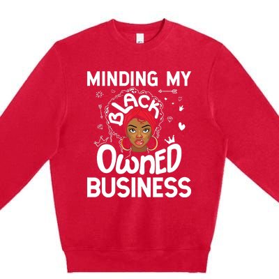 Minding My Black Owned Business Girl Women Gift Entrepreneur Premium Crewneck Sweatshirt