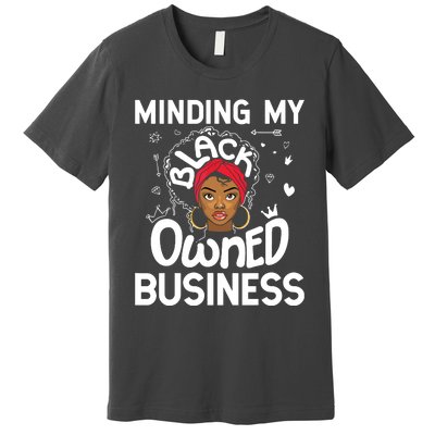 Minding My Black Owned Business Girl Women Gift Entrepreneur Premium T-Shirt