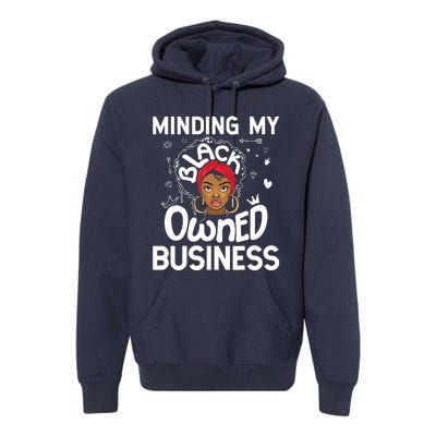 Minding My Black Owned Business Girl Women Gift Entrepreneur Premium Hoodie