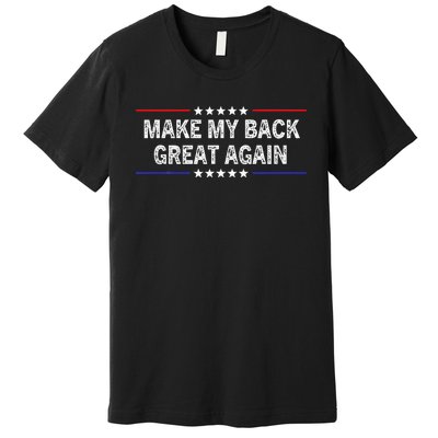 Make My Back Great Again Funny Therapy Injury Recovery Premium T-Shirt