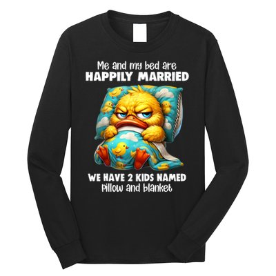 Me & My Bed Are Happily Married We Have 2  Named Pillow  Long Sleeve Shirt