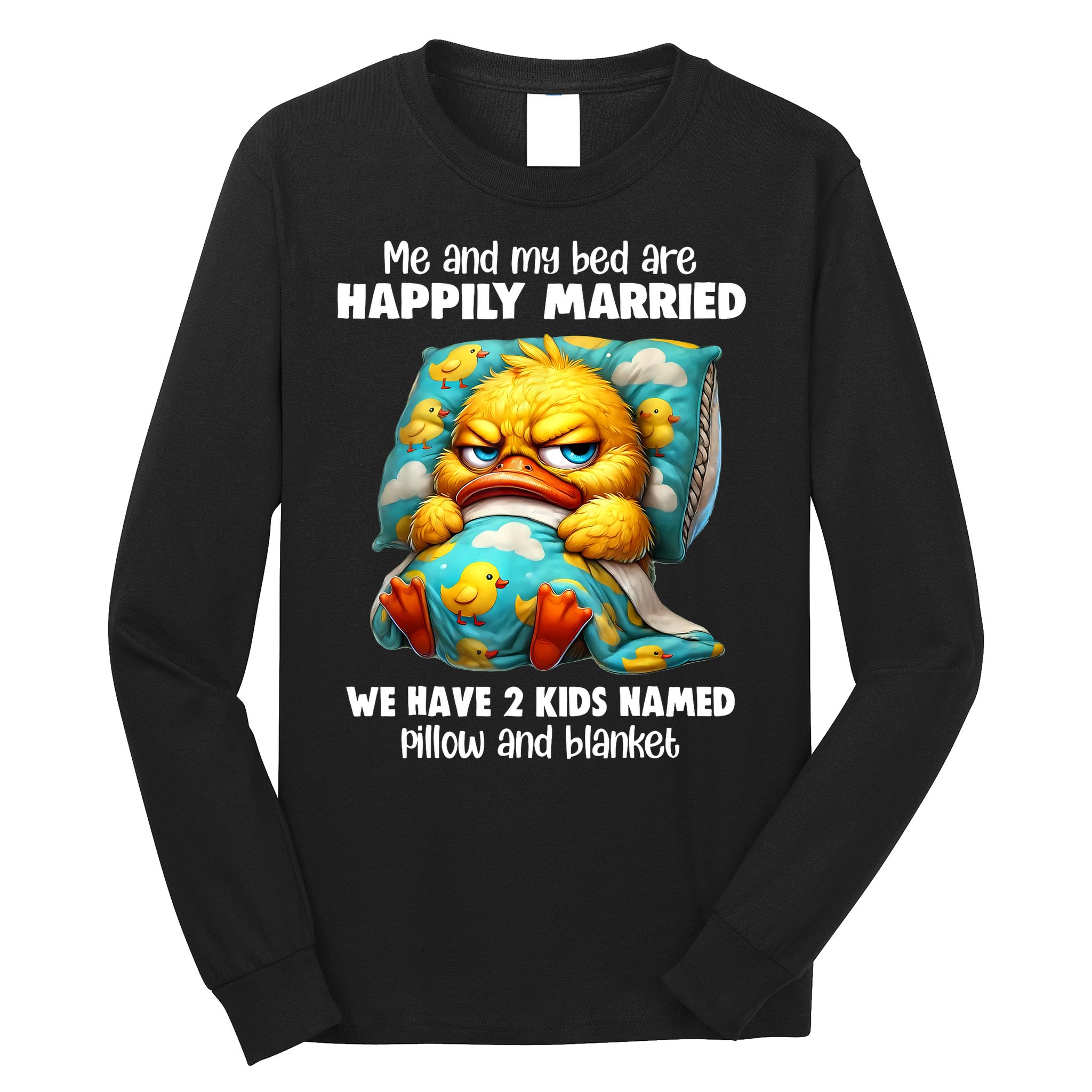 Me & My Bed Are Happily Married We Have 2  Named Pillow  Long Sleeve Shirt