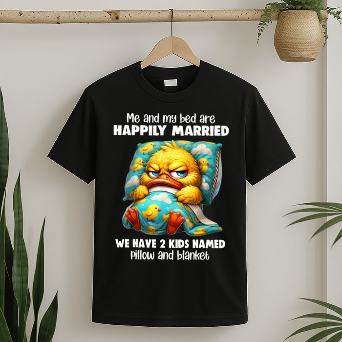 Me & My Bed Are Happily Married We Have 2  Named Pillow  T-Shirt