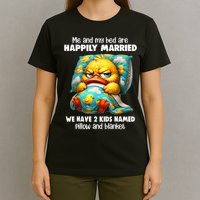 Me & My Bed Are Happily Married We Have 2  Named Pillow  T-Shirt