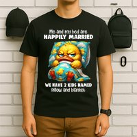 Me & My Bed Are Happily Married We Have 2  Named Pillow  T-Shirt