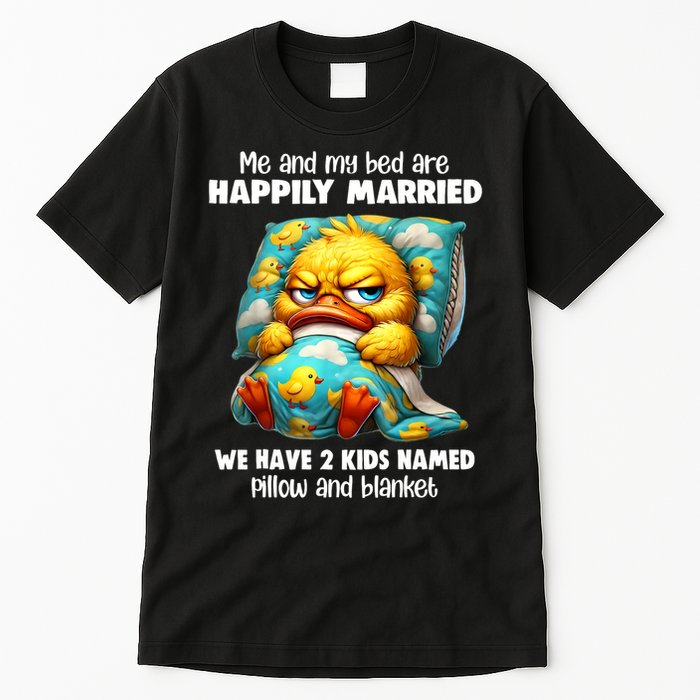 Me & My Bed Are Happily Married We Have 2  Named Pillow  Tall T-Shirt