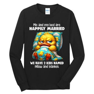 Me & My Bed Are Happily Married We Have 2  Named Pillow  Tall Long Sleeve T-Shirt