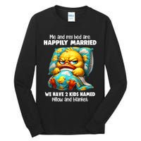 Me & My Bed Are Happily Married We Have 2  Named Pillow  Tall Long Sleeve T-Shirt