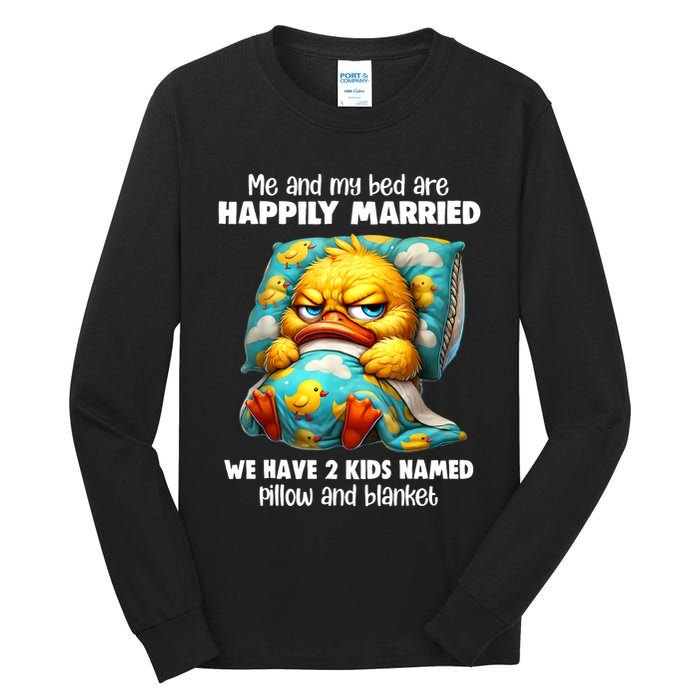 Me & My Bed Are Happily Married We Have 2  Named Pillow  Tall Long Sleeve T-Shirt