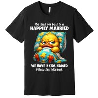 Me & My Bed Are Happily Married We Have 2  Named Pillow  Premium T-Shirt