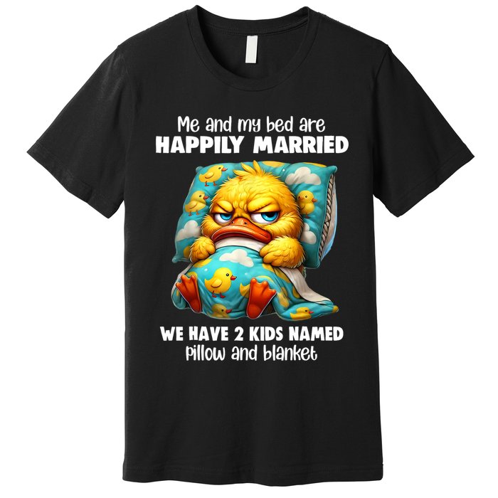 Me & My Bed Are Happily Married We Have 2  Named Pillow  Premium T-Shirt