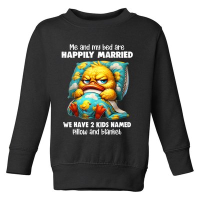 Me & My Bed Are Happily Married We Have 2  Named Pillow  Toddler Sweatshirt