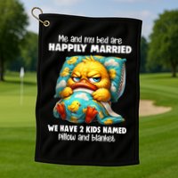 Me & My Bed Are Happily Married We Have 2  Named Pillow  Golf Towel