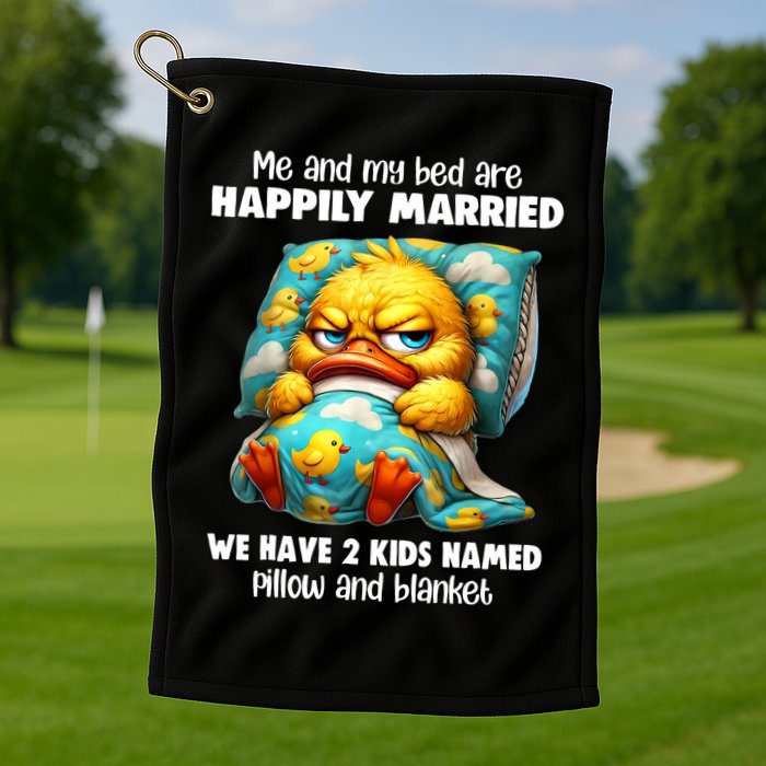 Me & My Bed Are Happily Married We Have 2  Named Pillow  Golf Towel