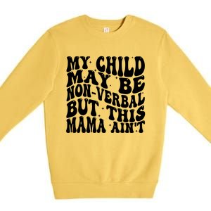 My May Be Nonverbal But This Mama AinT Gift Premium Crewneck Sweatshirt