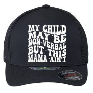 My May Be Nonverbal But This Mama AinT Gift Flexfit Unipanel Trucker Cap