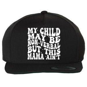 My May Be Nonverbal But This Mama AinT Gift Wool Snapback Cap