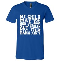 My May Be Nonverbal But This Mama AinT Gift V-Neck T-Shirt