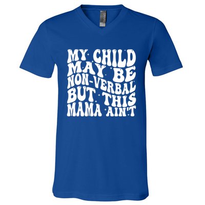 My May Be Nonverbal But This Mama AinT Gift V-Neck T-Shirt