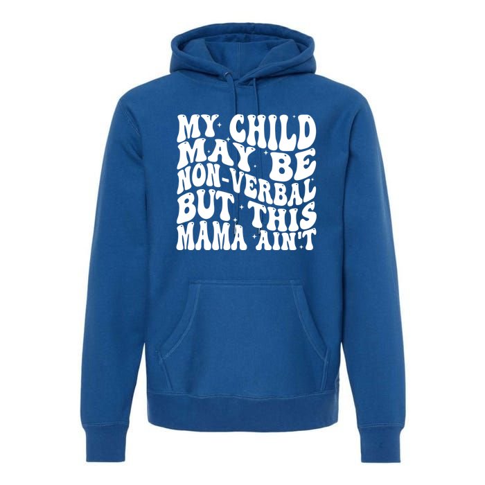 My May Be Nonverbal But This Mama AinT Gift Premium Hoodie