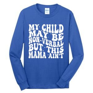 My May Be Nonverbal But This Mama AinT Gift Tall Long Sleeve T-Shirt