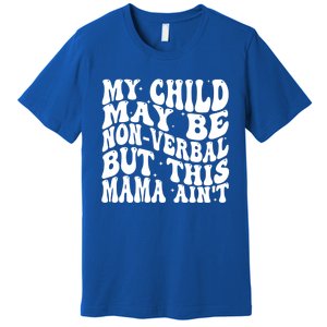 My May Be Nonverbal But This Mama AinT Gift Premium T-Shirt