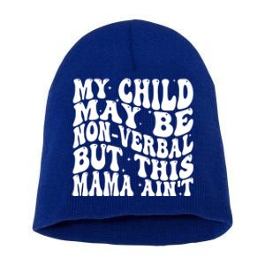 My May Be Nonverbal But This Mama AinT Gift Short Acrylic Beanie