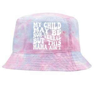 My May Be Nonverbal But This Mama AinT Gift Tie-Dyed Bucket Hat