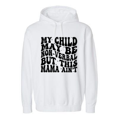 My May Be Nonverbal But This Mama AinT Gift Garment-Dyed Fleece Hoodie