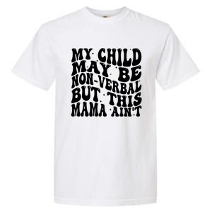 My May Be Nonverbal But This Mama AinT Gift Garment-Dyed Heavyweight T-Shirt