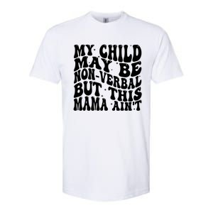 My May Be Nonverbal But This Mama AinT Gift Softstyle CVC T-Shirt