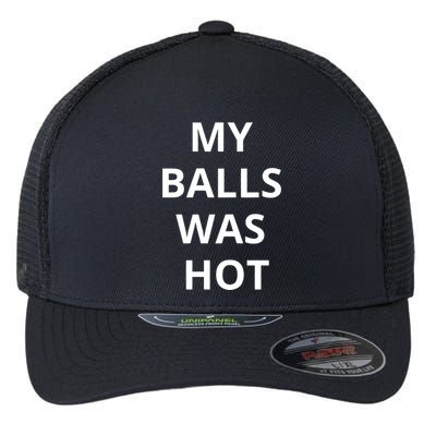 Mmauncensored My Balls Was Hot Flexfit Unipanel Trucker Cap