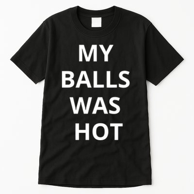 Mmauncensored My Balls Was Hot Tall T-Shirt
