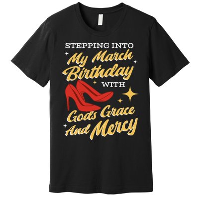 My March Birthday Gods Grace And Mercy Birthday Premium T-Shirt