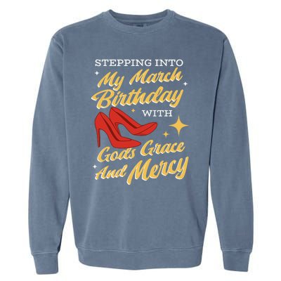 My March Birthday Gods Grace And Mercy Birthday Garment-Dyed Sweatshirt