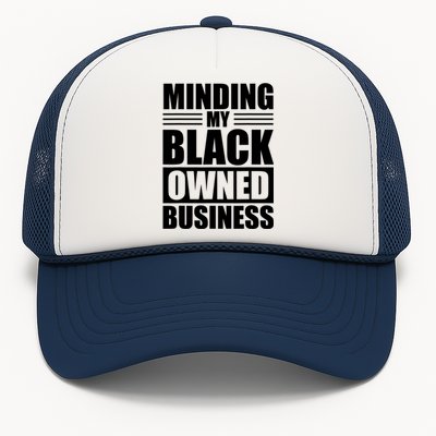 Minding My Black Owned Business Funny Gift For Business Owner Great Gift Trucker Hat