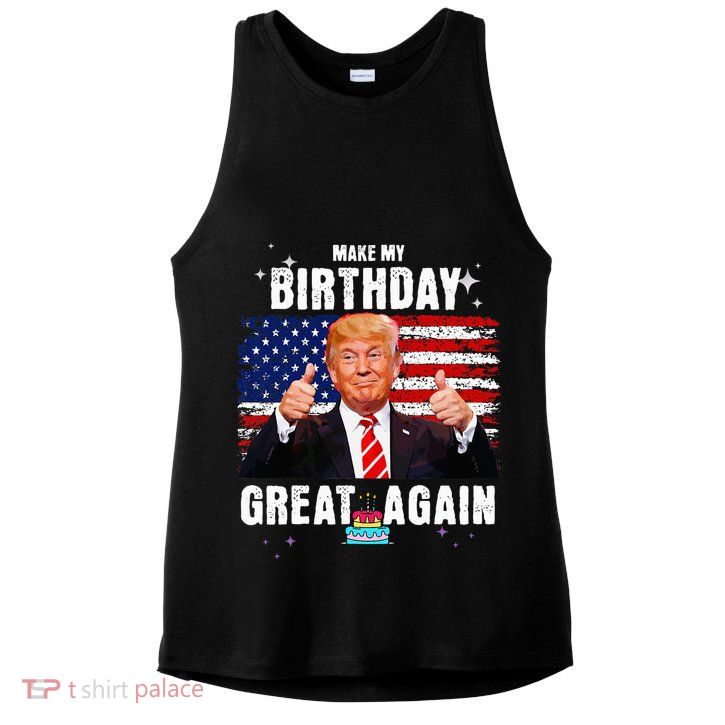 Make My Birthday Great Again Trump Fan Birthday Ladies PosiCharge Tri-Blend Wicking Tank