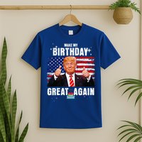 Make My Birthday Great Again Trump Fan Birthday T-Shirt