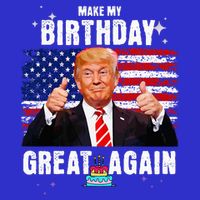Make My Birthday Great Again Trump Fan Birthday T-Shirt