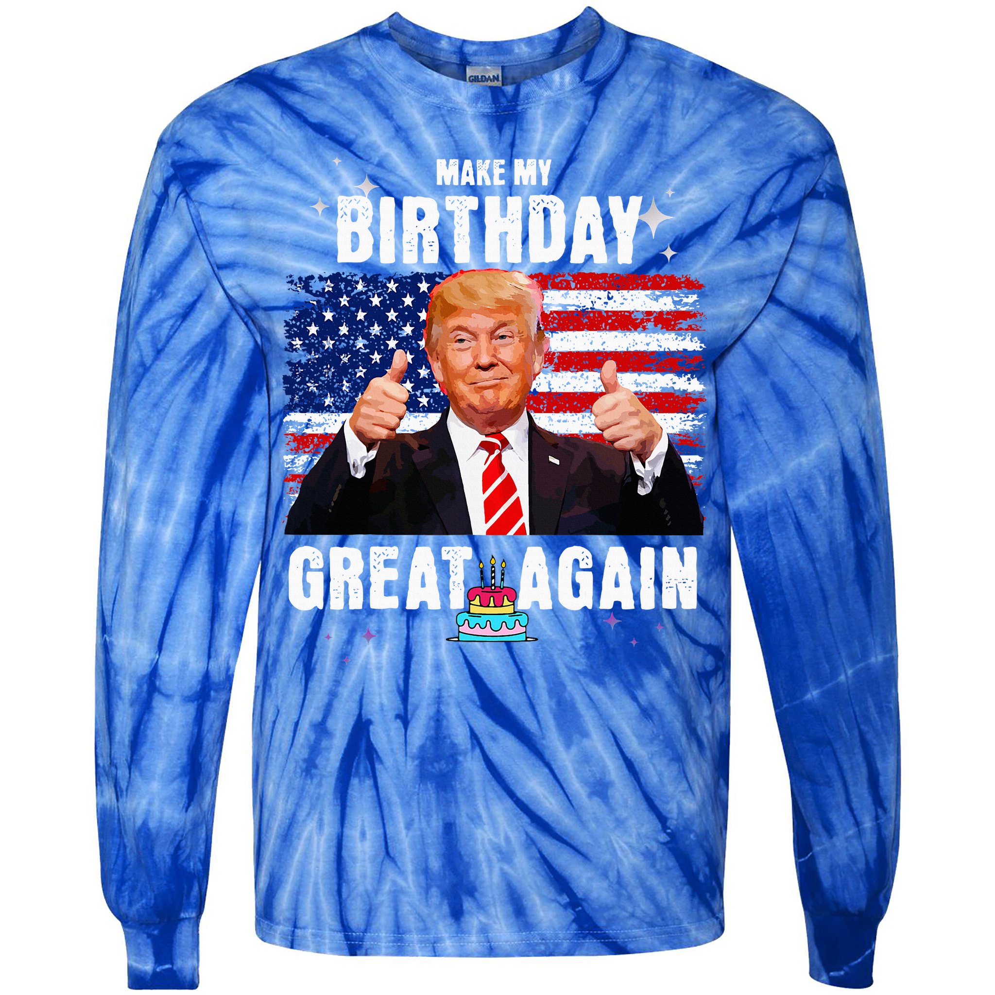 Make My Birthday Great Again Trump Fan Birthday Tie-Dye Long Sleeve Shirt