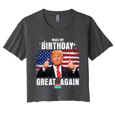 Make My Birthday Great Again Trump Fan Birthday Women's Crop Top Tee