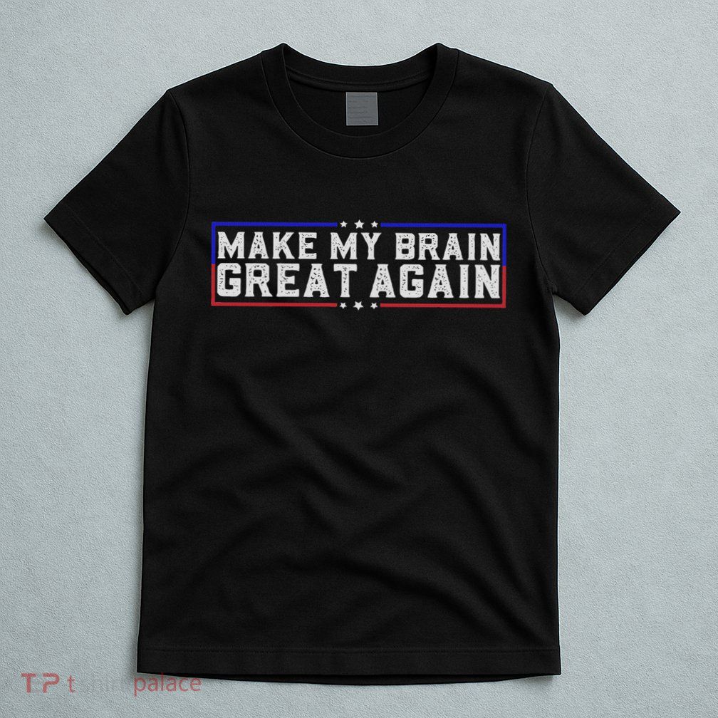 Make My Brain Great Again Funny Brain Tumor Surgery Recovery T-Shirt