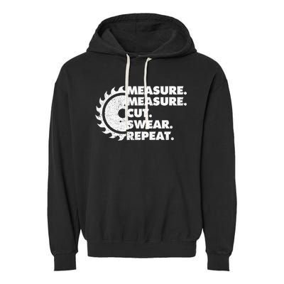 Measure Measure Cut Swear Repeat For Carpenter & Woodworker Garment-Dyed Fleece Hoodie