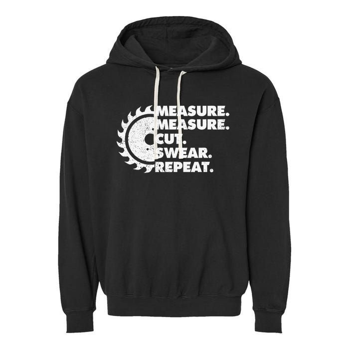 Measure Measure Cut Swear Repeat For Carpenter & Woodworker Garment-Dyed Fleece Hoodie