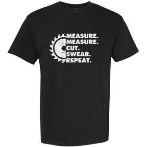 Measure Measure Cut Swear Repeat For Carpenter & Woodworker Garment-Dyed Heavyweight T-Shirt