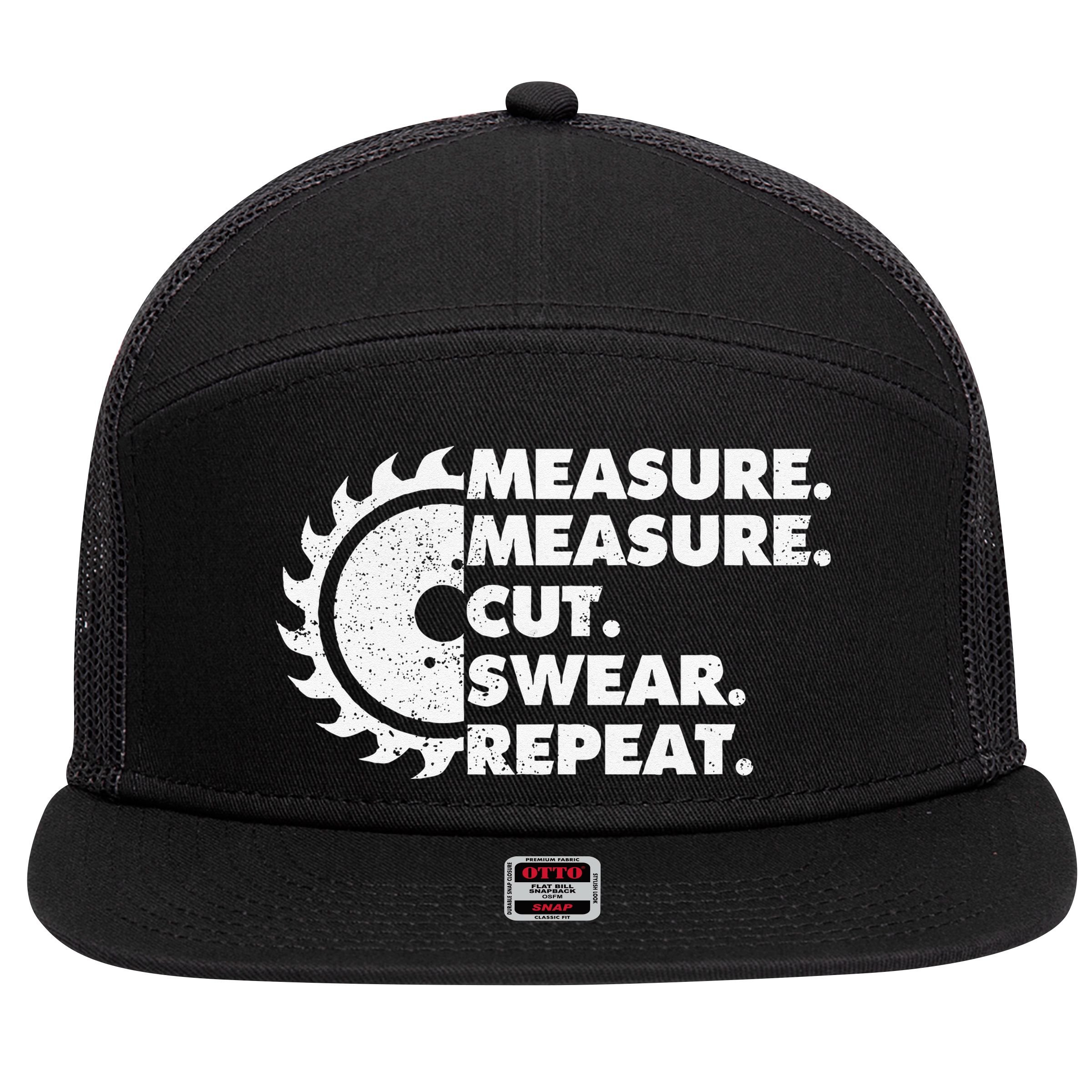 Measure Measure Cut Swear Repeat For Carpenter & Woodworker 7 Panel Mesh Trucker Snapback Hat