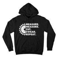 Measure Measure Cut Swear Repeat For Carpenter & Woodworker Hoodie